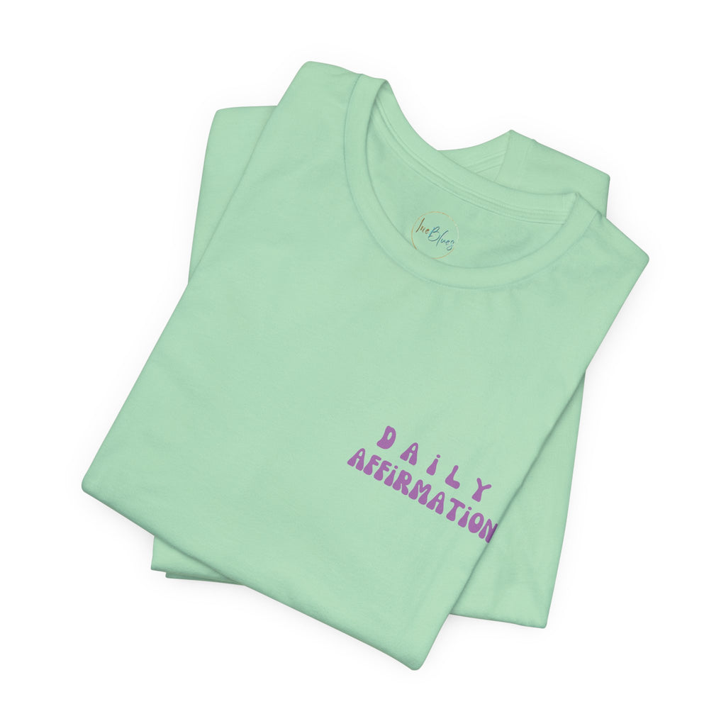 Daily Affirmation Unisex T - Shirt - Irie Blues Boutique
