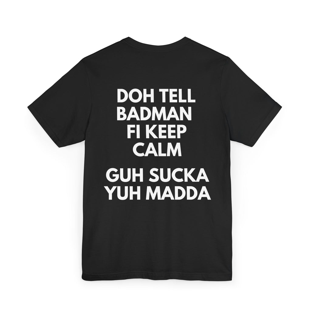 Doh Tell Badman Fi Calm Down T-Shirt