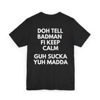 Doh Tell Badman Fi Calm Down T-Shirt