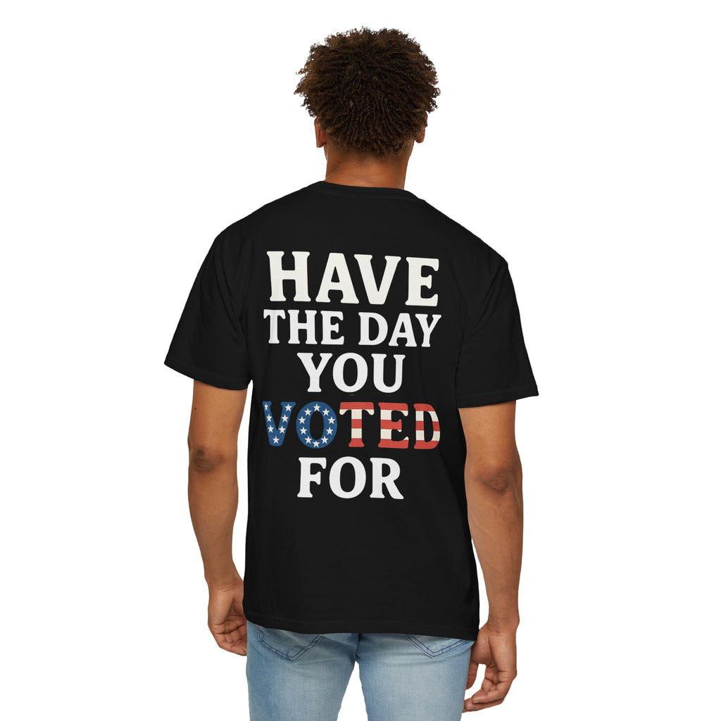 Have The Day You Voted for Patriotic Voting T-Shirt