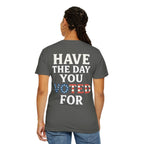 Have The Day You Voted for Patriotic Voting T-Shirt