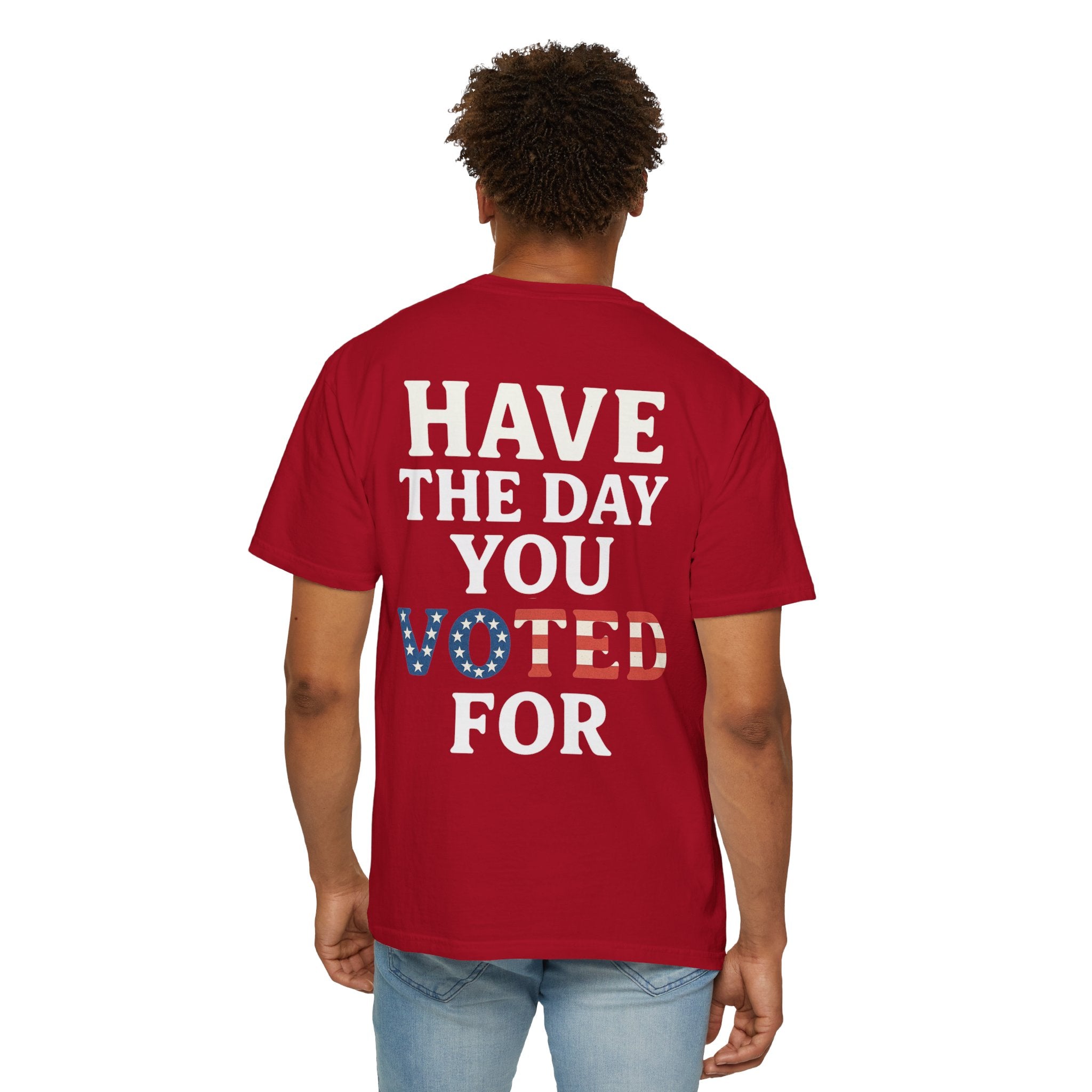 Have The Day You Voted for Patriotic Voting T-Shirt