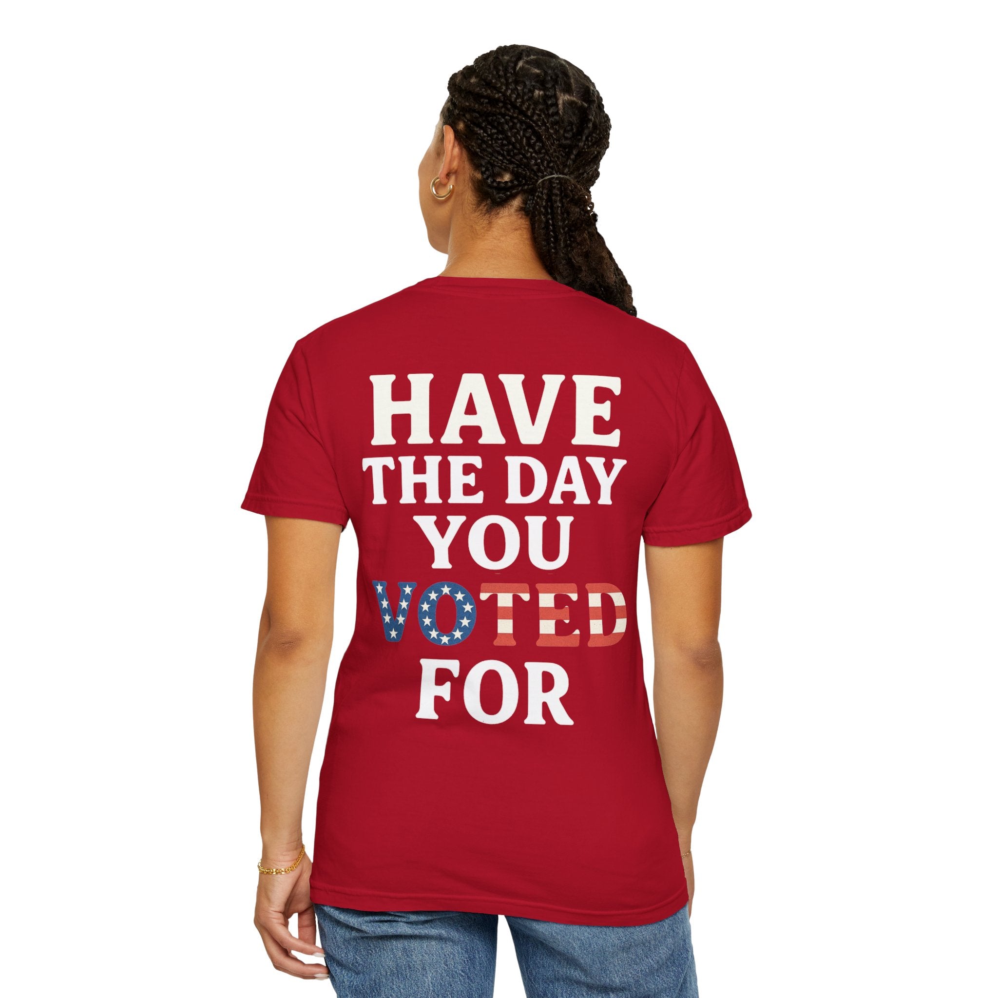 Have The Day You Voted for Patriotic Voting T-Shirt