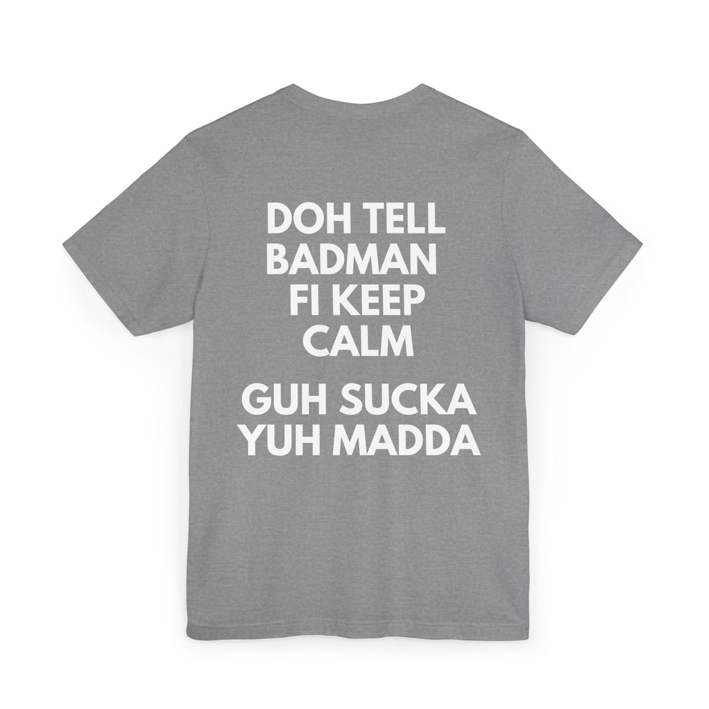 Doh Tell Badman Fi Calm Down T-Shirt