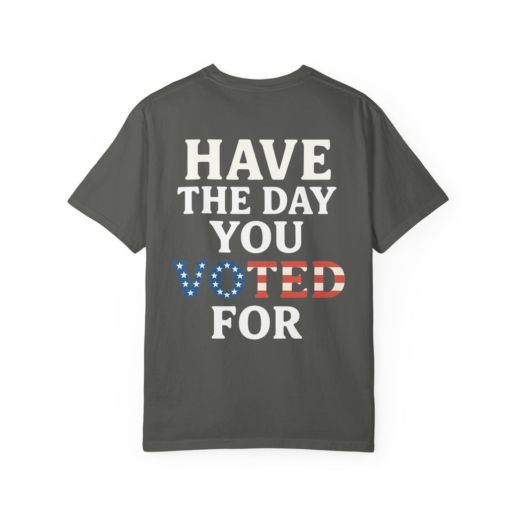 Have The Day You Voted for Patriotic Voting T-Shirt