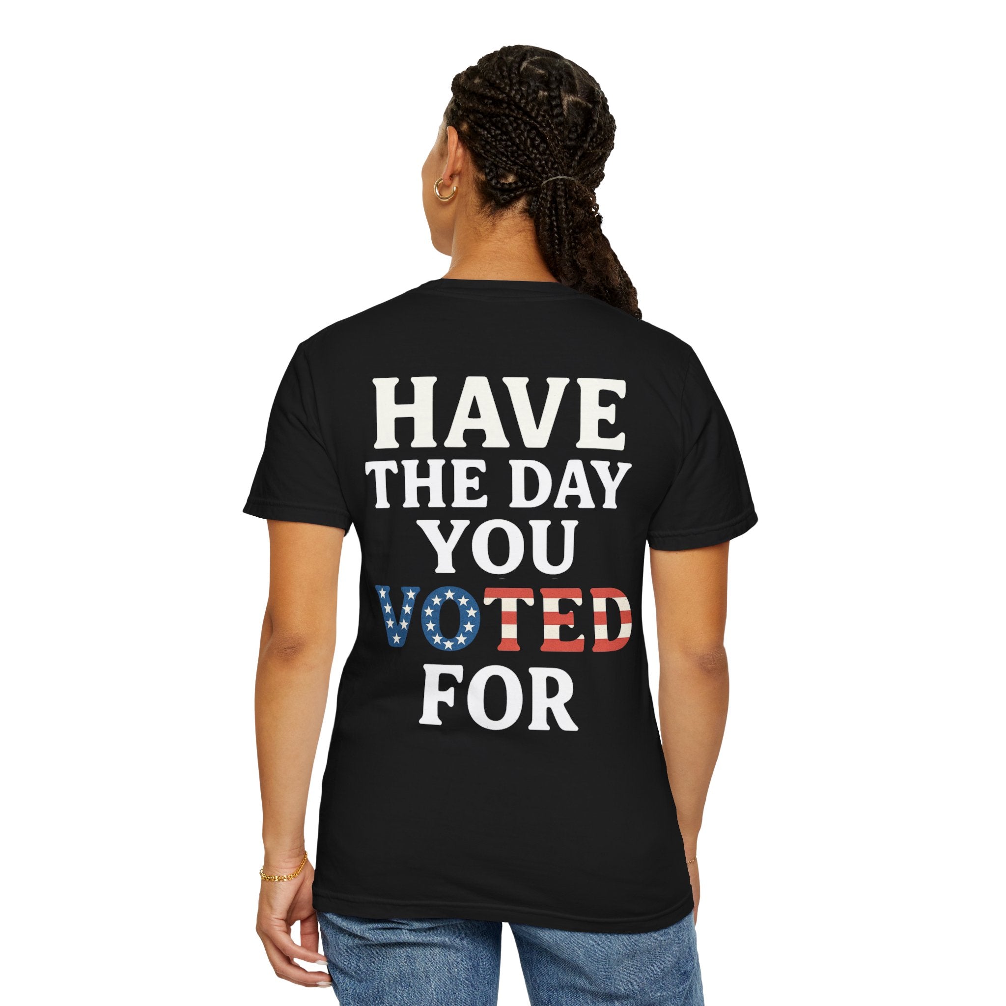 Have The Day You Voted for Patriotic Voting T-Shirt
