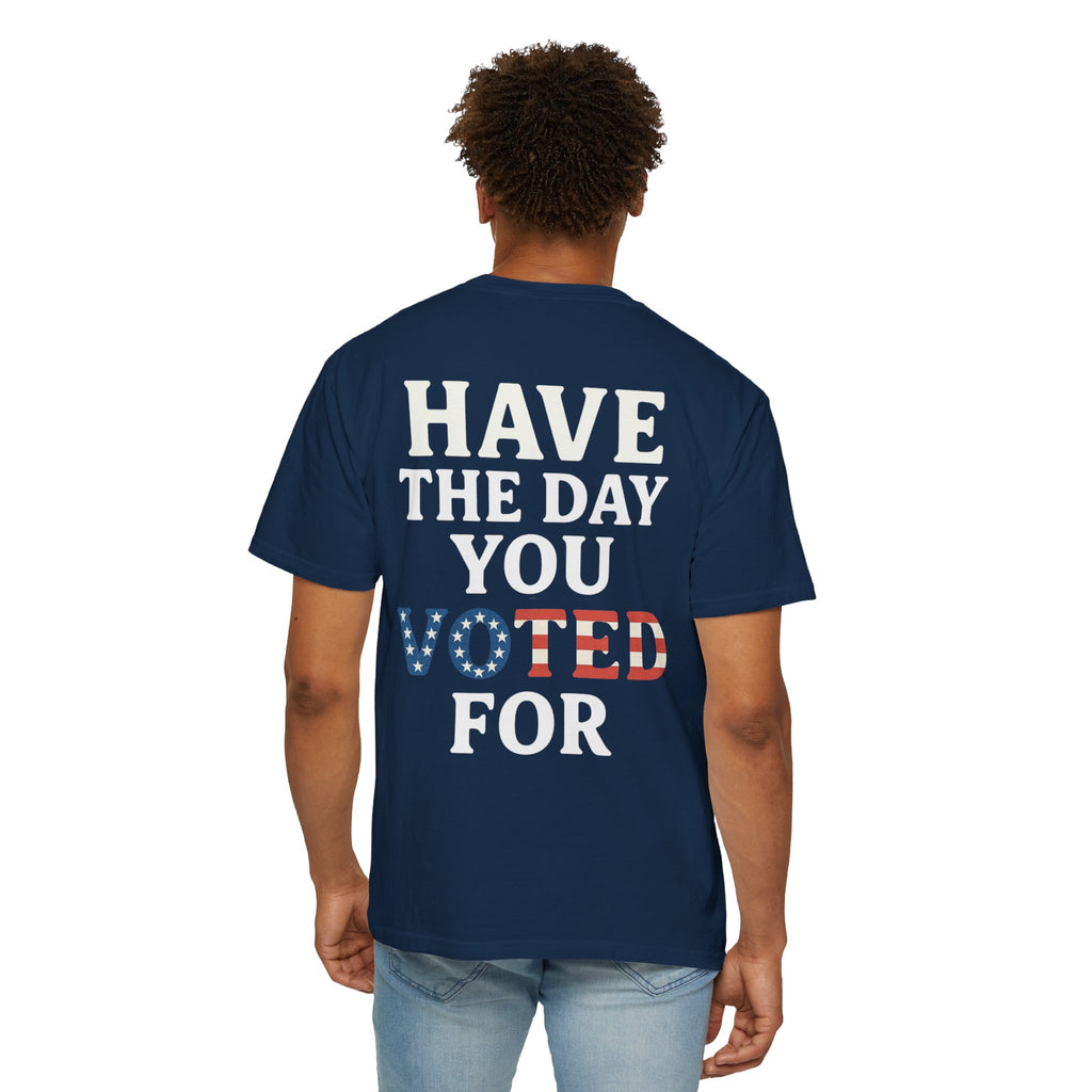 Have The Day You Voted for Patriotic Voting T-Shirt