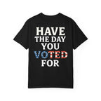 Have The Day You Voted for Patriotic Voting T-Shirt