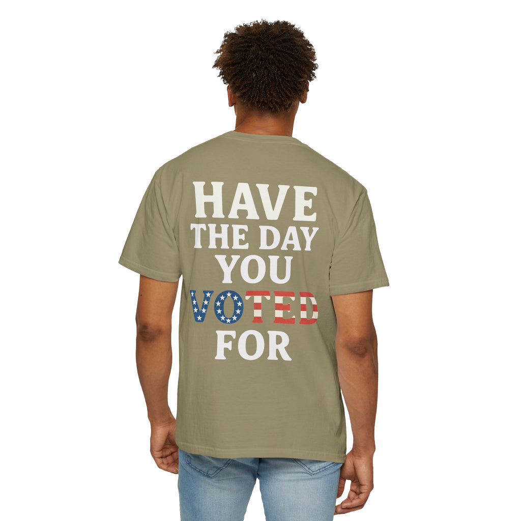 Have The Day You Voted for Patriotic Voting T-Shirt