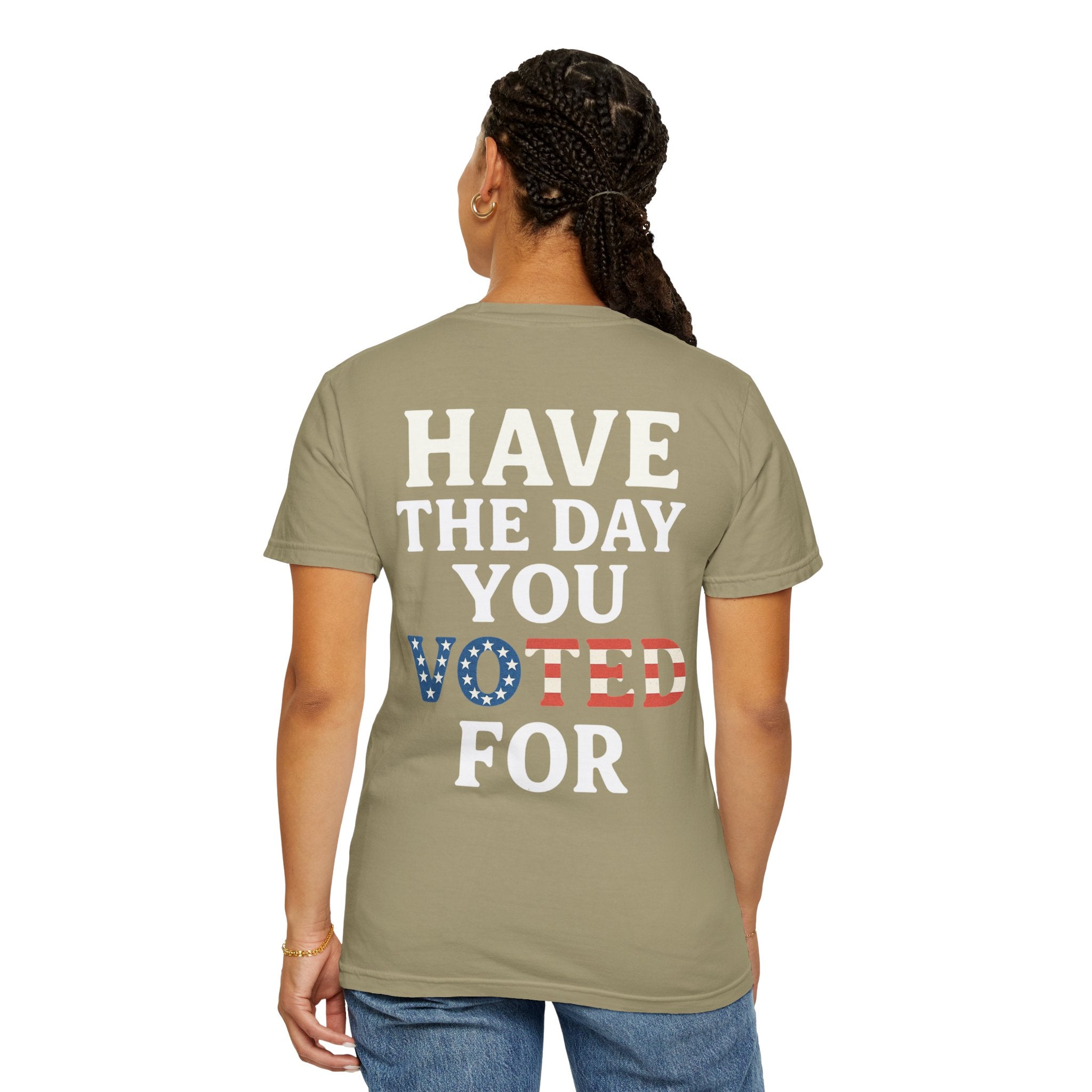 Have The Day You Voted for Patriotic Voting T-Shirt