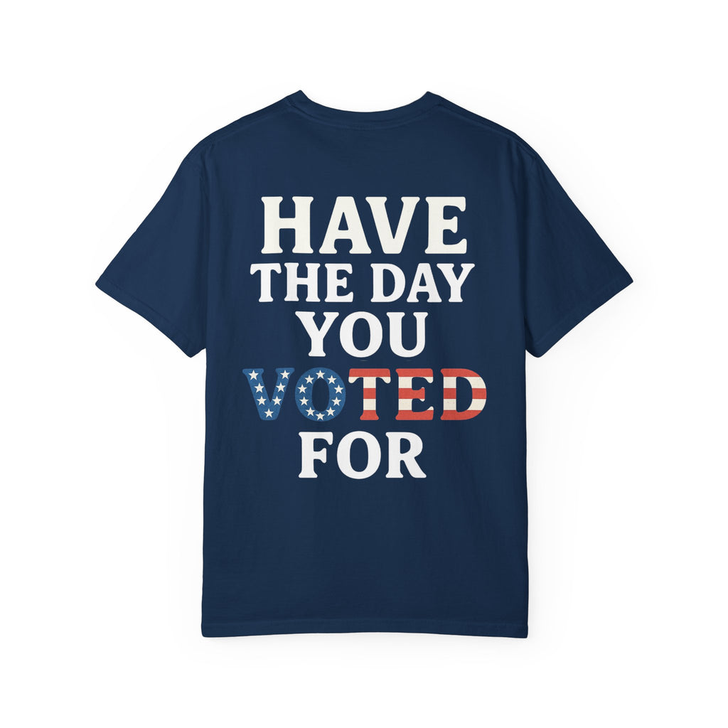 Have The Day You Voted for Patriotic Voting T-Shirt