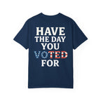 Have The Day You Voted for Patriotic Voting T-Shirt
