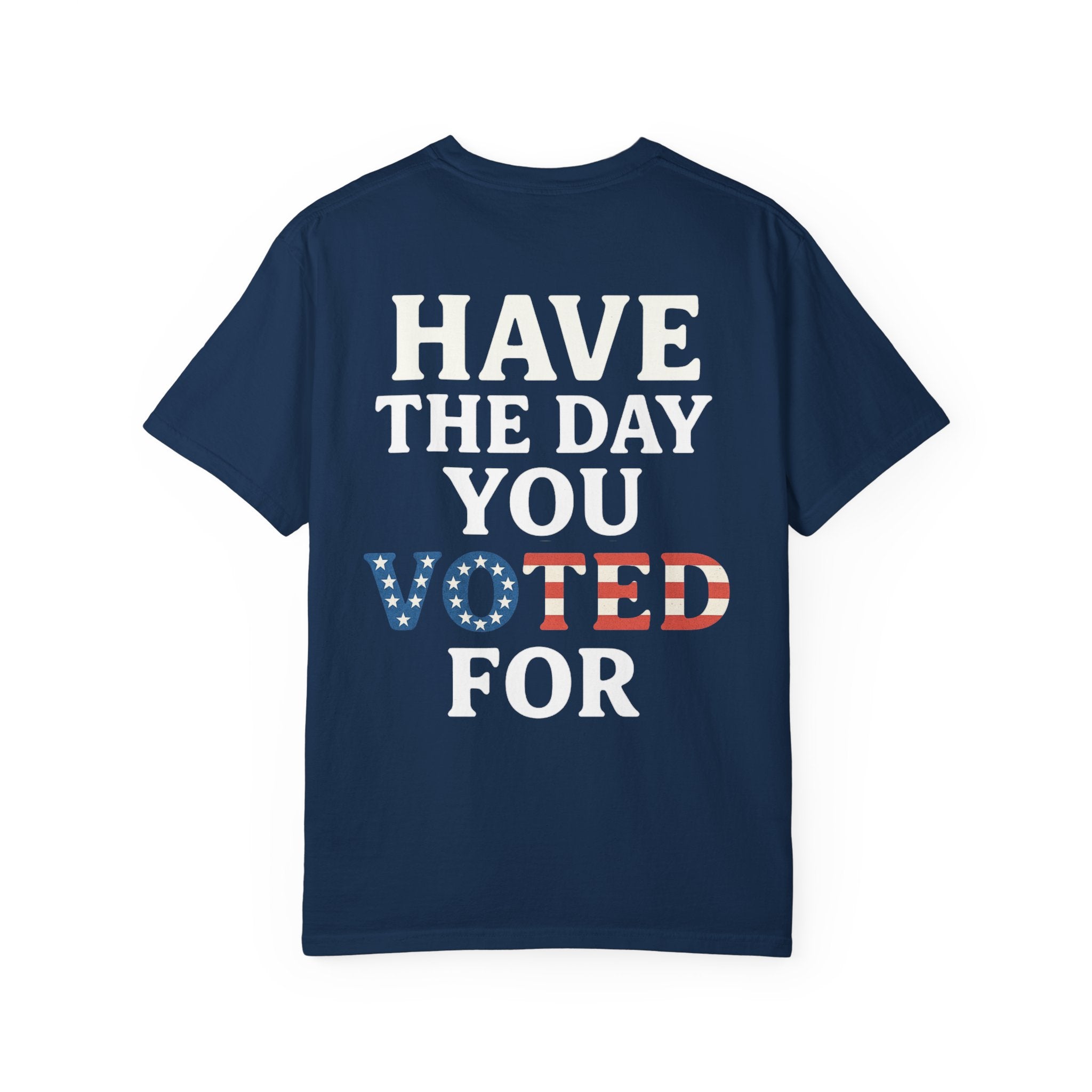 Have The Day You Voted for Patriotic Voting T-Shirt