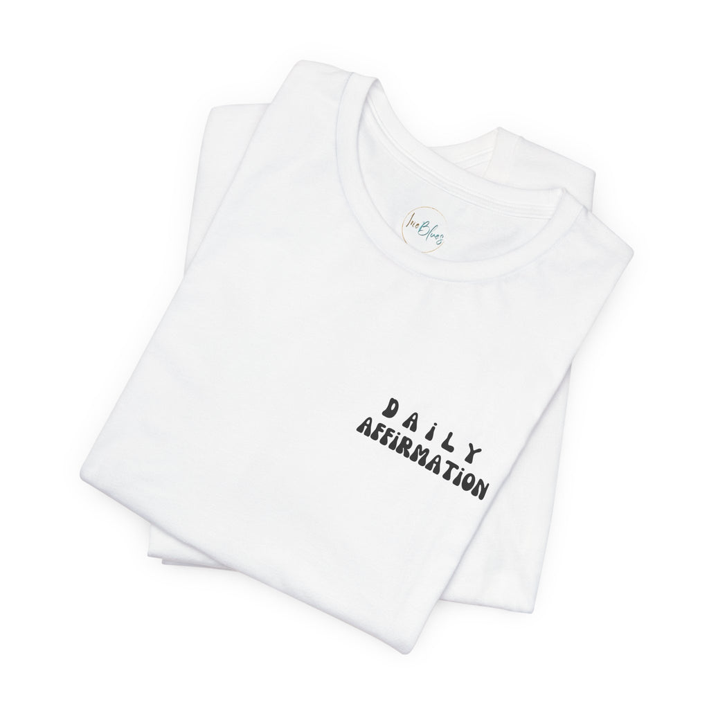 Daily Affirmation Unisex T - Shirt - Irie Blues Boutique