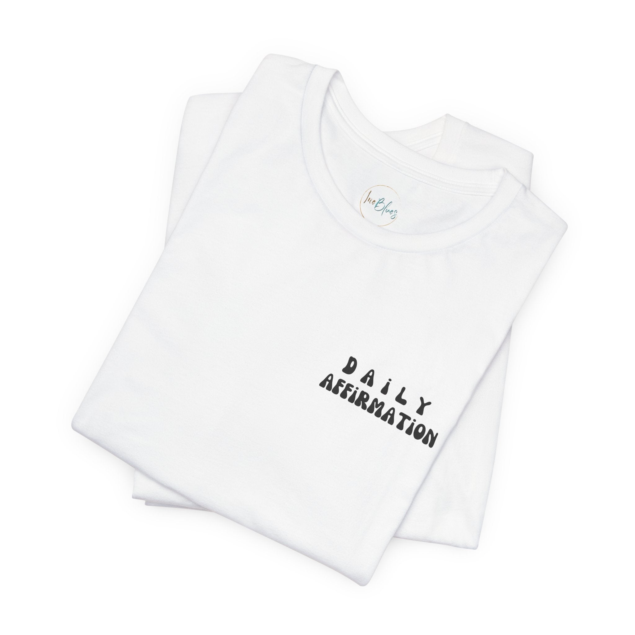 Daily Affirmation Unisex T - Shirt - Irie Blues Boutique