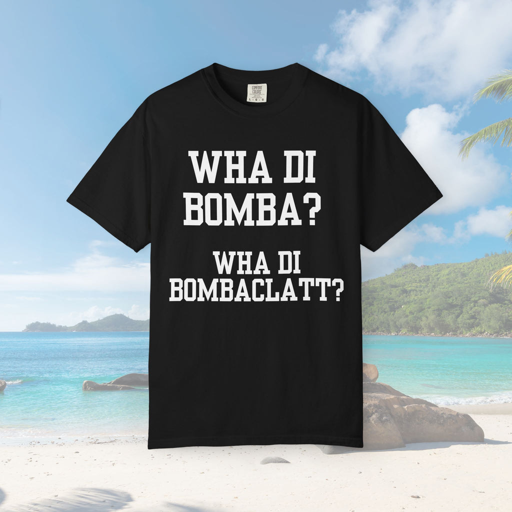 Wha Di Bombaclatt Unisex Shirt - Irie Blues Boutique