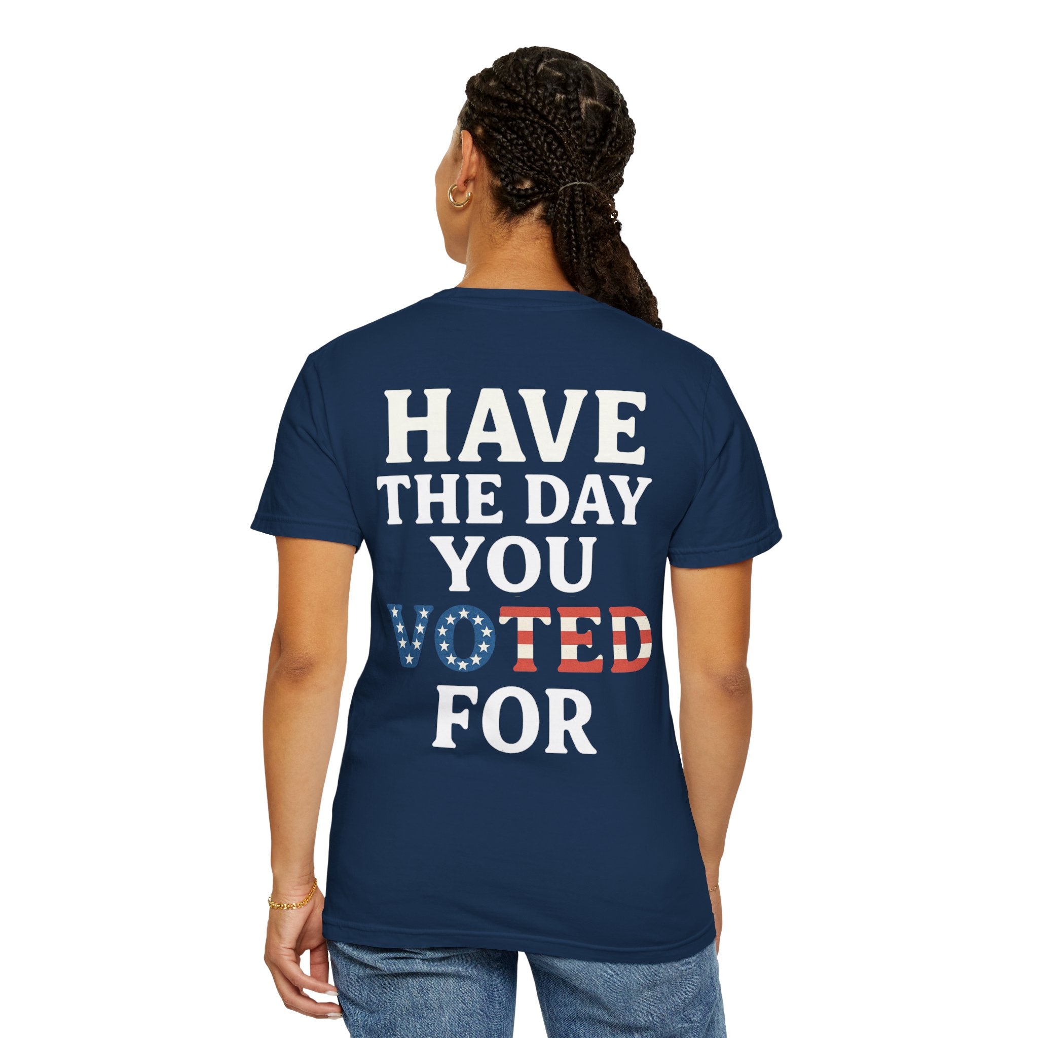 Have The Day You Voted for Patriotic Voting T-Shirt