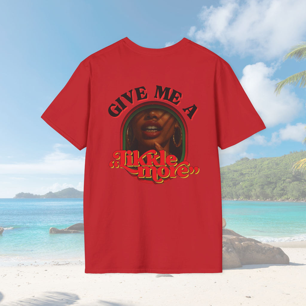 Give Me A Likkle More T-Shirt - Irie Blues Boutique