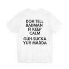 Doh Tell Badman Fi Calm Down T-Shirt