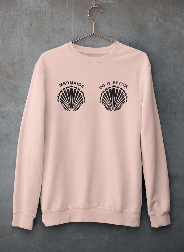 Mermaids Do It Better Sweat Shirt