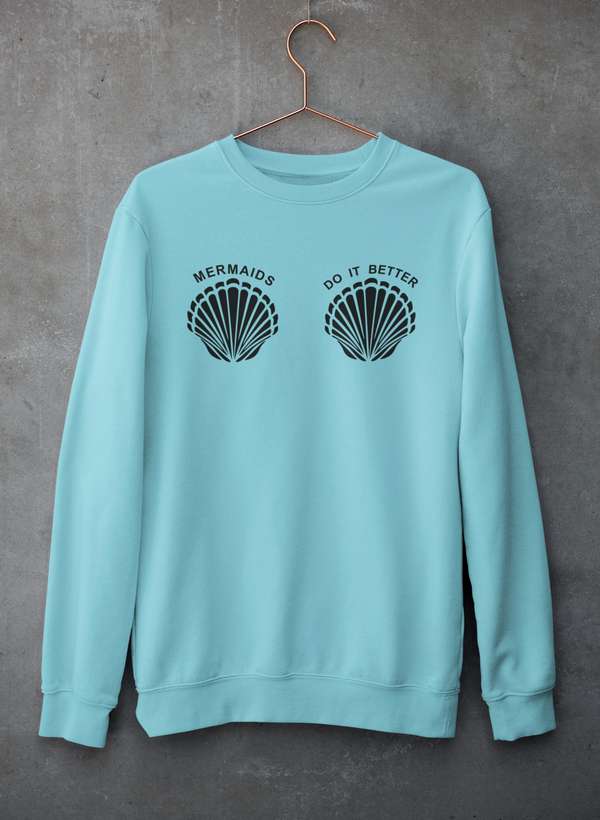 Mermaids Do It Better Sweat Shirt